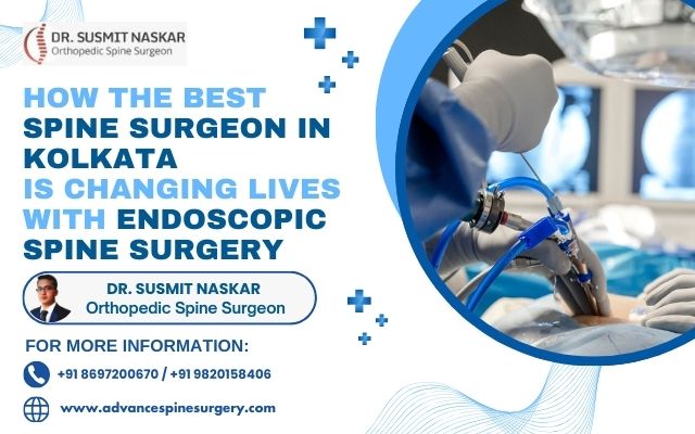 How the Best Spine Surgeon in Kolkata is Changing Lives with Endoscopic Spine Surgery