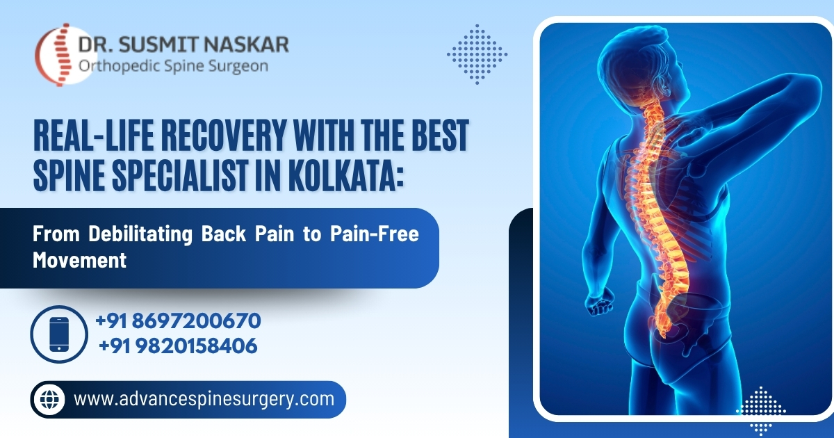 Real-Life Recovery with the Best Spine Specialist in Kolkata: From Debilitating Back Pain to Pain-Free Movement