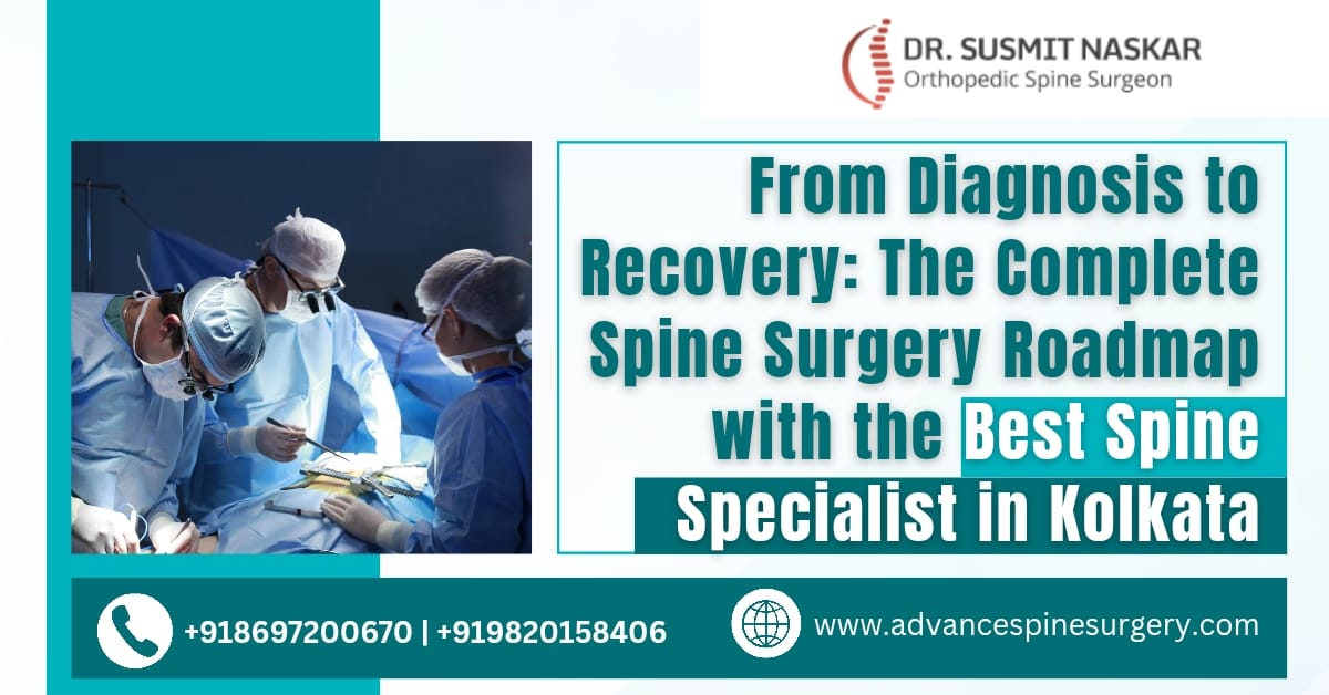 From Diagnosis to Recovery: The Complete Spine Surgery Roadmap with the Best Spine Specialist in Kolkata