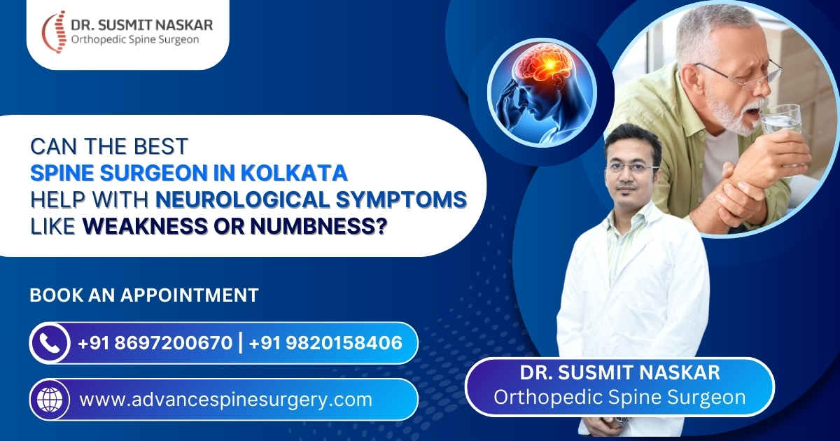 Can the Best Spine Surgeon in Kolkata Help With Neurological Symptoms Like Weakness or Numbness?