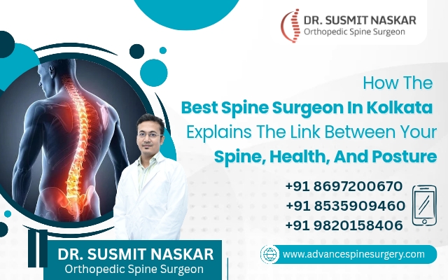 How the best spine surgeon in Kolkata Explains the Link Between Your Spine, Health, and Posture